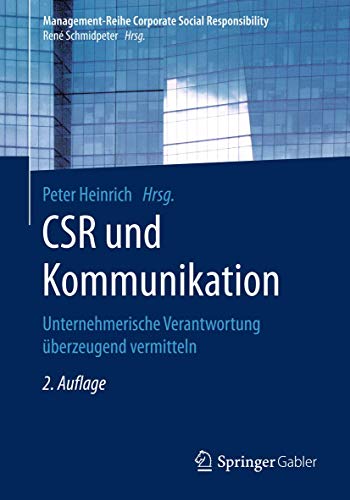 CSR und Kommunikation: Unternehmerische Verantwortung überzeugend vermitteln (Management-Reihe Corporate Social Responsibility)