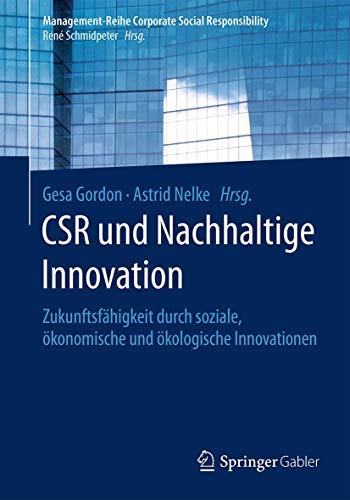 CSR und Nachhaltige Innovation: Zukunftsfähigkeit durch soziale, ökonomische und ökologische Innovationen (Management-Reihe Corporate Social Responsibility) von Springer