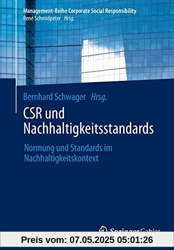 CSR und Nachhaltigkeitsstandards: Normung und Standards im Nachhaltigkeitskontext (Management-Reihe Corporate Social Responsibility)