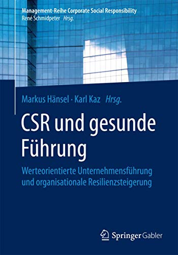 CSR und gesunde Führung: Werteorientierte Unternehmensführung und organisationale Resilienzsteigerung (Management-Reihe Corporate Social Responsibility) von Springer