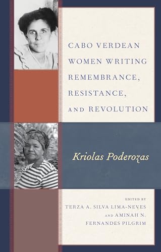 Cabo Verdean Women Writing Remembrance, Resistance, and Revolution: Kriolas Poderozas (Gender and Sexuality in Africa and the Diaspora) von Lexington Books
