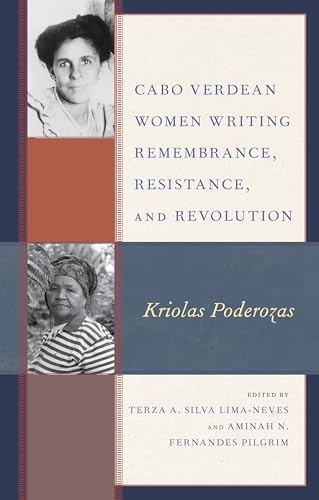 Cabo Verdean Women Writing Remembrance, Resistance, and Revolution: Kriolas Poderozas (Gender and Sexuality in Africa and the Diaspora) von Lexington Books