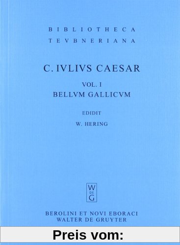 Caesar, Gaius Iulius: Commentarii rerum gestarum: Bellum Gallicum: Volumen I (Bibliotheca Scriptorum Graecorum Et Romanorum Teubneriana)