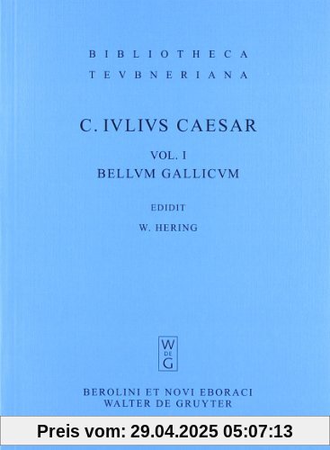 Caesar, Gaius Iulius: Commentarii rerum gestarum: Bellum Gallicum: Volumen I (Bibliotheca Scriptorum Graecorum Et Romanorum Teubneriana)