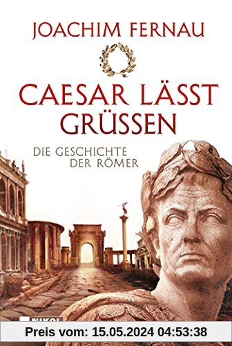 Caesar lässt grüßen: Die Geschichte der Römer
