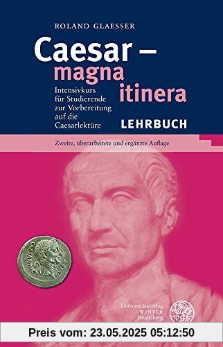Caesar – magna itinera: Intensivkurs für Studierende zur Vorbereitung auf die Caesarlektüre: Intensivkurs Fur Studierende Zur Vorbereitung Auf Die Caesarlekture (Sprachwissenschaftliche Studienbücher)