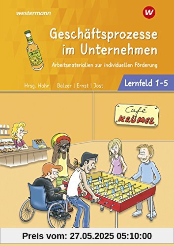 Café Krümel - Arbeitsmaterialien zur individuellen Förderung: Geschäftsprozesse im Unternehmen - Lernfelder 1-5: Arbeitsbuch Café Krümel - Arbeitsmaterialien zur individuellen Förderung: Geschäftsprozesse im Unternehmen - Lernfelder 1-5: Arbeitsbuch