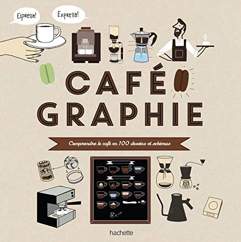 Cafégraphie: Comprendre le café en 100 dessins et schémas von HACHETTE PRAT