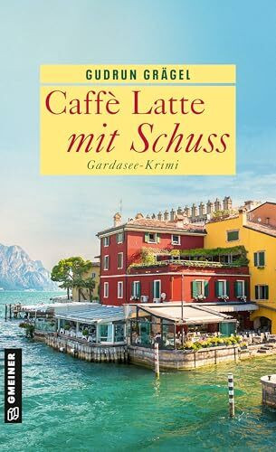 Caffè Latte mit Schuss: Gardasee-Krimi (Köchin Doro Ritter)