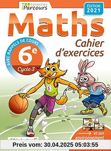 Cahier d'exercices iParcours maths 6e (avec rappels de cours) édition 2021: Cahier d'exercices