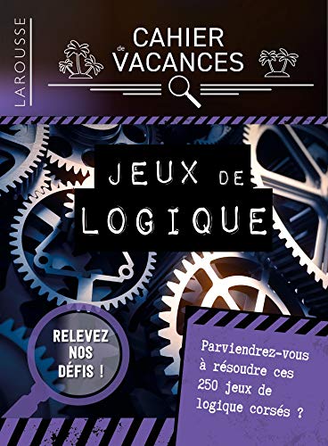 Cahier de vacances Larousse (adultes) spécial JEUX DE LOGIQUE