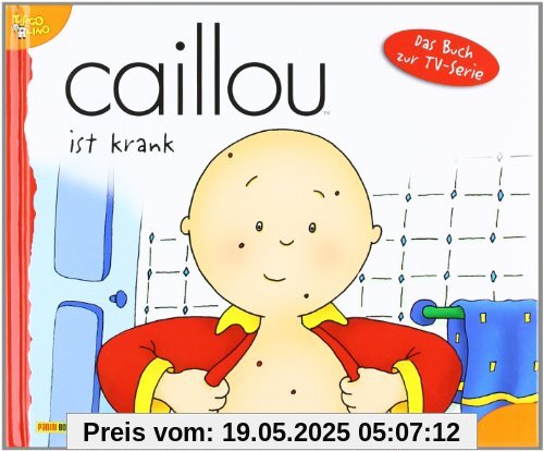 Caillou Geschichtenbuch: Caillou, Band 3: Caillou ist krank: BD 3 Caillou Geschichtenbuch: Caillou, Band 3: Caillou ist krank: BD 3