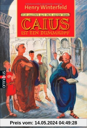 Caius ist ein Dummkopf: Der Lausbub aus dem alten Rom