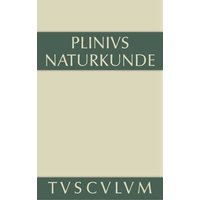 Cajus Plinius Secundus d. Ä.: Naturkunde / Naturalis historia libri XXXVII / Medizin und Pharmakologie: Heilmittel aus dem Pflanzenreich
