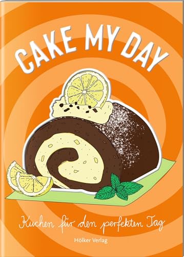 Cake My Day: Kuchen für den perfekten Tag. Charmantes Mitbringsel: Tolle Rezepte, liebevolle Illustrationen, günstiger Preis Cake My Day: Kuchen für den perfekten Tag. Charmantes Mitbringsel: Tolle Rezepte, liebevolle Illustrationen, günstiger Preis