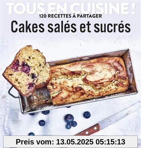 Cakes salés et sucrés : 120 recettes à partager