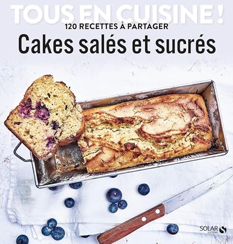 Cakes salés et sucrés - Tous en cuisine !: 120 recettes à partager