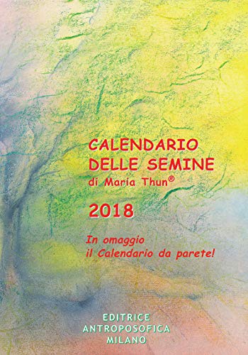 Calendario delle semine 2018. Con poster calendario (Agricoltura biodinamica) von Editrice Antroposofica