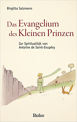 Das Evangelium des Kleinen Prinzen: Zur Spiritualität von Antoine de Saint-Exupéry