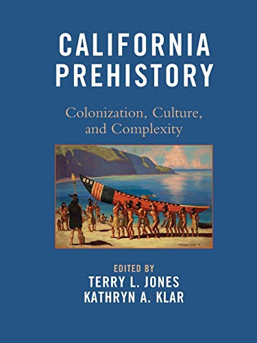 California Prehistory: Colonization, Culture, and Complexity von Rowman & Littlefield Publishers