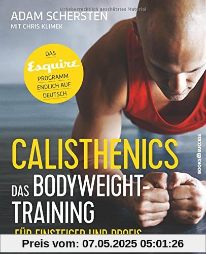 Calisthenics - Das Bodyweight-Training für Einsteiger und Profis: Das Esquire-Programm endlich auf Deutsch