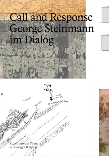 Call and Response: George Steinmann im Dialog: George Steinmann im Dialog. Dtsch.-Engl. von Scheidegger and Spiess