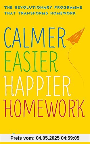 Calmer, Easier, Happier Homework: The Revolutionary Programme That Transforms Homework
