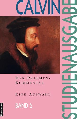 Der Psalmen-Kommentar: Eine Auswahl (Calvin-Studienausgabe) Der Psalmen-Kommentar: Eine Auswahl (Calvin-Studienausgabe)