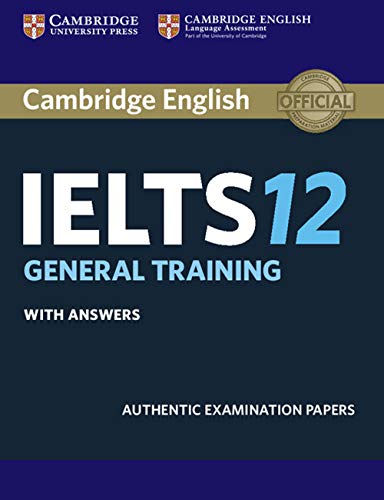 Cambridge IELTS 12. General Training. Student's Book with answers: Authentic Examination Papers (Cambridge English)