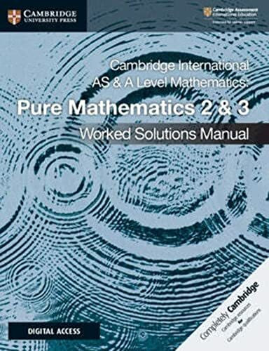 Cambridge International As and a Level Mathematics Pure Mathematics 2 and 3 Worked Solutions M...