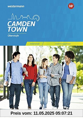 Camden Town Oberstufe - Allgemeine Ausgabe für die Sekundarstufe II: Arbeitsheft Einführungsphase Camden Town Oberstufe - Allgemeine Ausgabe für die Sekundarstufe II: Arbeitsheft Einführungsphase