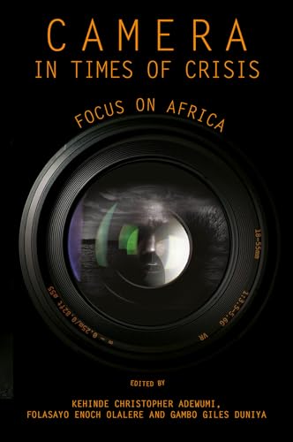 Camera in Times of Crisis: Focus on Africa Camera in Times of Crisis: Focus on Africa von Emerald Publishing Limited