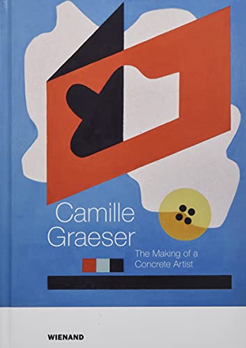 Camille Graeser. The Making of a Concrete Artist