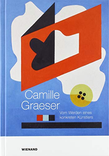 Camille Graeser. Vom Werden eines konkreten Künstlers