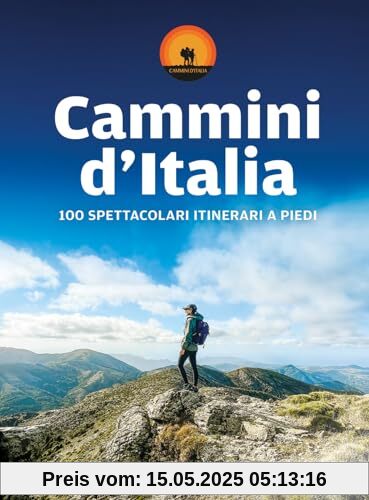 Cammini d'Italia. 100 spettacolari itinerari a piedi (Percorsi)