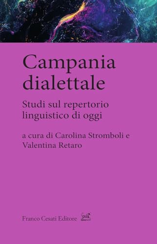 Campania dialettale. Studi sul repertorio linguistico di oggi (Quaderni di LeGIt (Laboratorio di lessico e grammatica dell'italiano dell'Università di Salerno)) von Cesati