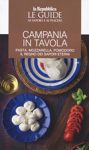 Campania in tavola. Pasta, mozzarella, pomodoro. Il regno dei sapori eterni. Le guide ai sapori e ai piaceri (Le Guide di Repubblica) von Gedi (Gruppo Editoriale)