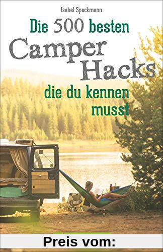 Camper Hacks: 500 geniale Tipps und Tricks für den Urlaub mit dem Campingbus. Für einen unvergesslichen Camping-Urlaub. Clever Campen: Wissenswerte Campingbus-Hacks für die Reise mit dem Campervan.