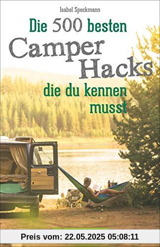 Camper Hacks: 500 geniale Tipps und Tricks für den Urlaub mit dem Campingbus. Für einen unvergesslichen Camping-Urlaub. Clever Campen: Wissenswerte Campingbus-Hacks für die Reise mit dem Campervan.