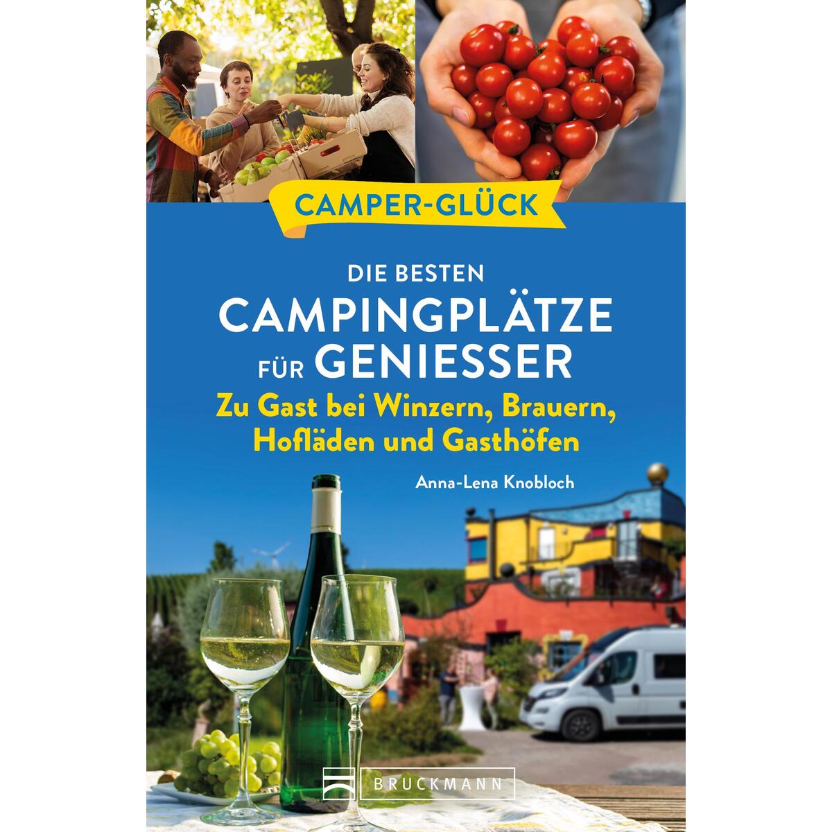 Camperglück Die besten Campingplätze für Genießer Zu Gast bei Winzern, Brauern, ... Camperglück Die besten Campingplätze für Genießer Zu Gast bei Winzern, Brauern, ... von Bruckmann Verlag GmbH