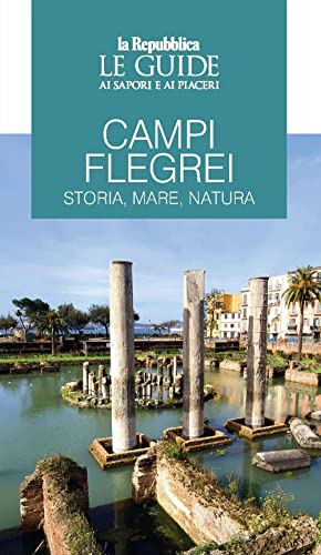 Campi Flegrei. Storia, mare, natura. Le guide ai sapori e ai piaceri (Le Guide di Repubblica) von Gedi (Gruppo Editoriale)
