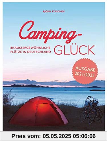 Camping-Glück: 80 außergewöhnliche Plätze in Deutschland - erweiterte und aktualisierte Neuausgabe 2021