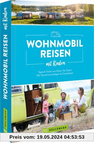 Camping Handbuch: Wohnmobilreisen mit Kindern Tipps & Tricks von Eltern für Eltern: Mit Tourenvorschlägen & Checklisten