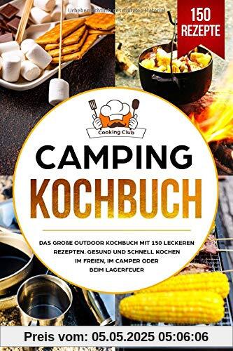 Camping Kochbuch: Das große Outdoor Kochbuch mit 150 leckeren Rezepten. Gesund und schnell kochen im Freien, im Camper oder beim Lagerfeuer. Camping Kochbuch: Das große Outdoor Kochbuch mit 150 leckeren Rezepten. Gesund und schnell kochen im Freien, im Camper oder beim Lagerfeuer.