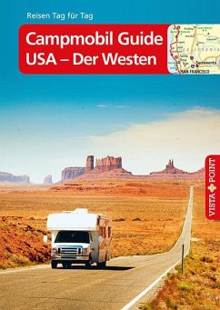 Campmobil Guide USA - Der Westen - VISTA POINT Reiseführer Reisen Tag für Tag von Vista Point Verlag