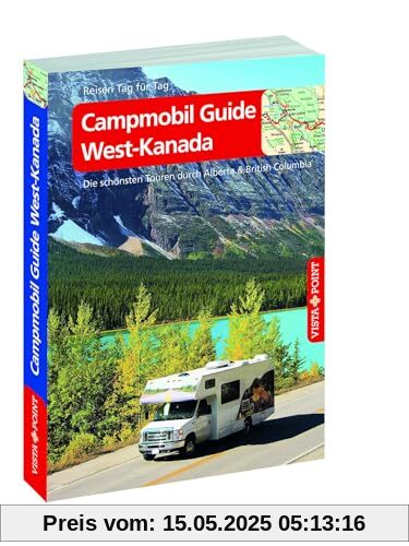 Campmobil Guide West-Kanada - VISTA POINT Reiseführer Reisen Tag für Tag: Die schönsten Touren durch Alberta & British Columbia