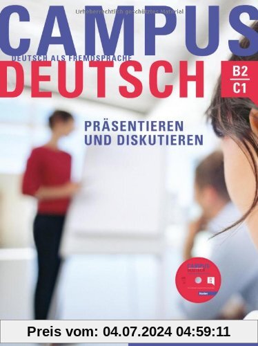 Campus Deutsch - Präsentieren und Diskutieren: Deutsch als Fremdsprache / Kursbuch mit CD-ROM (MP3-Audiodateien und Video-Clips)