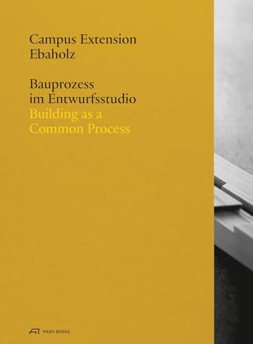 Campus Extension Ebaholz: Bauprozess im Entwurfsstudio von Park Books
