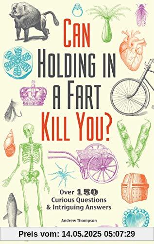 Can Holding in a Fart Kill You?: Over 150 Curious Questions and Intriguing Answers (Fascinating Bathroom Readers)