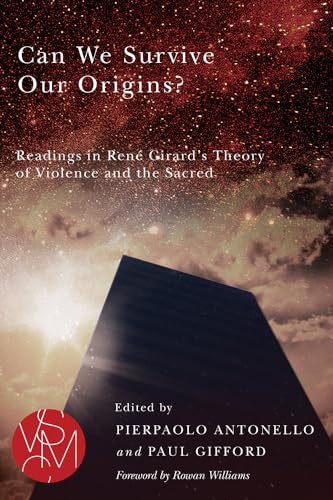 Can We Survive Our Origins?: Readings in René Girard's Theory of Violence and the Sacred (Studies in Violence, Mimesis, and Culture) von Michigan State University Press
